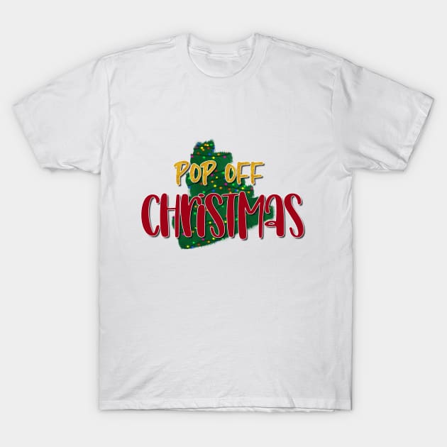 Pop off christmas T-Shirt by ashleyosborn85